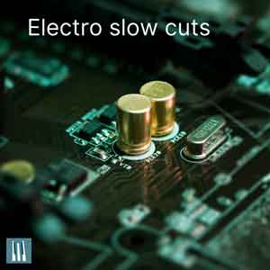 Electro slow cuts
